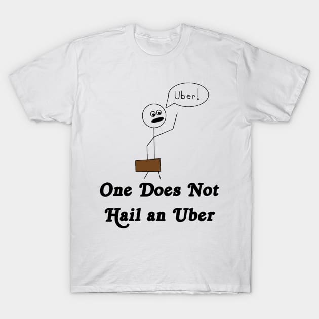 One Does Not Hail an Uber T-Shirt by KrazeTs